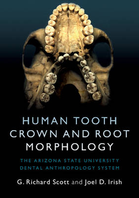 Human Tooth Crown and Root Morphology - G. Richard Scott, Joel D. Irish