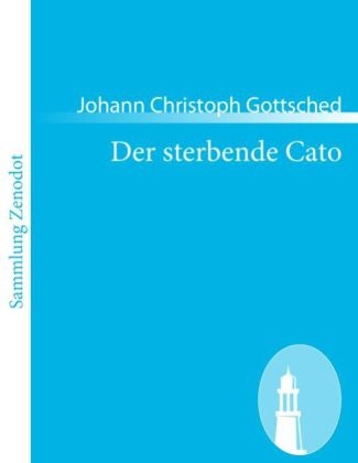 Der sterbende Cato - Johann Christoph Gottsched