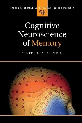 Cognitive Neuroscience of Memory - Scott D. Slotnick