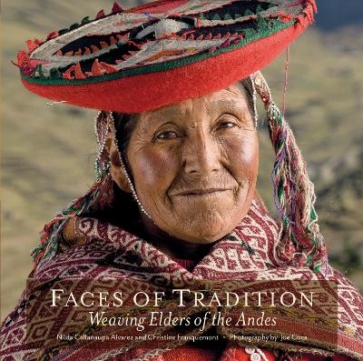 Faces of Tradition: Weaving Elders of the Andes - Nilda Callañaupa Alvarez, Christine Franquemont