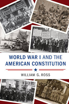 World War I and the American Constitution - William G. Ross