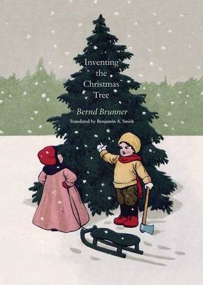 Inventing the Christmas Tree - Bernd Brunner