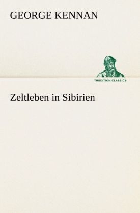 Zeltleben in Sibirien - George Kennan