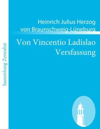 Von Vincentio Ladislao Versfassung - Heinrich Julius Herzog von Braunschweig-LÃ¼neburg