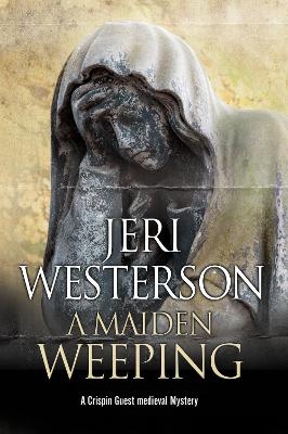 A Maiden Weeping - Jeri Westerson