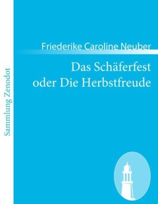 Das SchÃ¤ferfest oder Die Herbstfreude - Friederike Caroline Neuber