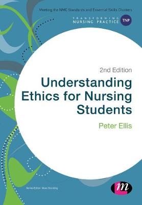 Understanding Ethics for Nursing Students - Peter Ellis