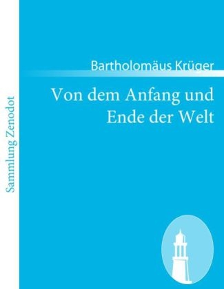 Von dem Anfang und Ende der Welt - BartholomÃ¤us KrÃ¼ger