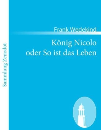 KÃ¶nig Nicolo oder So ist das Leben - Frank Wedekind