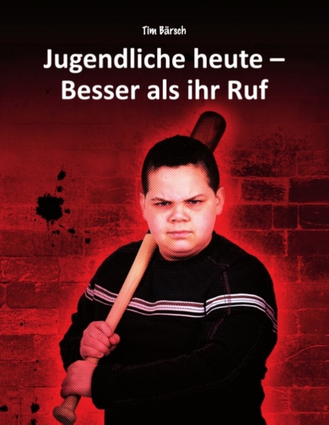 Jugendliche heute - Besser als ihr Ruf - Tim Bärsch