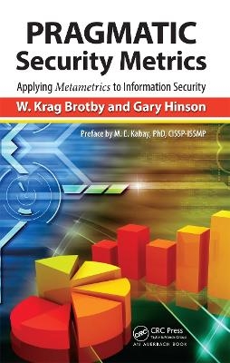 PRAGMATIC Security Metrics - W. Krag Brotby, Gary Hinson