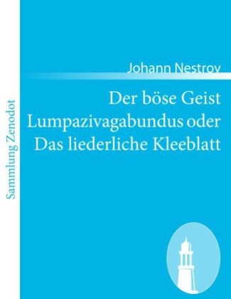 Der bÃ¶se Geist Lumpazivagabundus oder Das liederliche Kleeblatt - Johann Nestroy