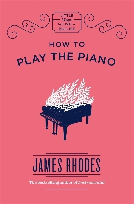 How to Play the Piano - James Rhodes