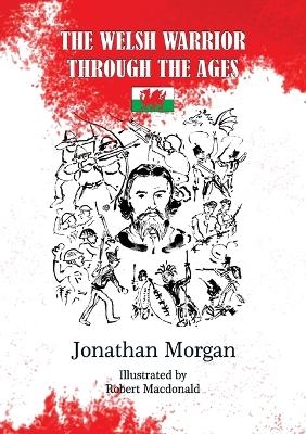 The Welsh Warrior Through the Ages - Jonathan Morgan