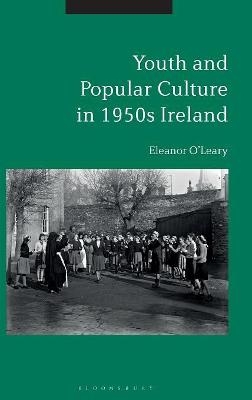 Youth and Popular Culture in 1950s Ireland - Eleanor O’Leary