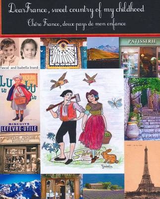 Dear France, sweet country of my childhood - Isabella Inard, Pascal Eric Inard