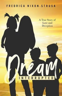 A Dream Interrupted - Fredrica Nixon-Strus