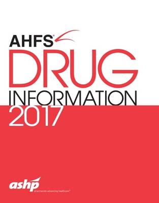 AHFS® Drug Information 2017 - American Society of Health-System Pharmacists