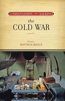 Understanding and Teaching the Cold War - 