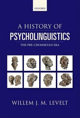 A History of Psycholinguistics - Willem Levelt