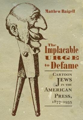 The Implacable Urge to Defame - Matthew Baigell
