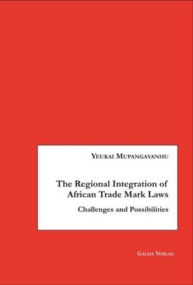 The Regional Integration of African Trade Mark Laws - Yeukai Mupangavanhu