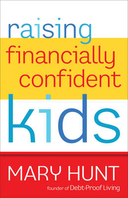 Raising Financially Confident Kids - Mary Hunt