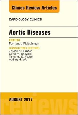 Aortic Diseases, An Issue of Cardiology Clinics - Fernando Fleischman