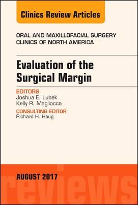 Evaluation of the Surgical Margin, An Issue of Oral and Maxillofacial Clinics of North America - Joshua Lubek, Kelly Magliocca