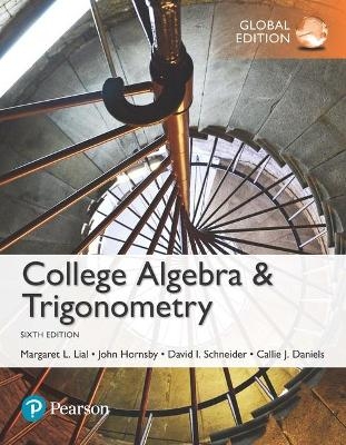 College Algebra and Trigonometry, Global Edition + MyLab Math with Pearson eText - Margaret Lial, John Hornsby, David Schneider, Callie Daniels