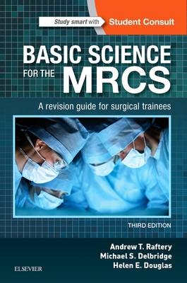 Basic Science for the MRCS - Michael S. Delbridge, Andrew T Raftery, Helen E. Douglas