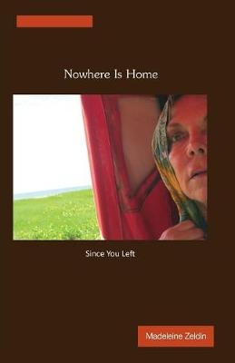 Nowhere Is Home ... Since You Left - Madeleine Zeldin