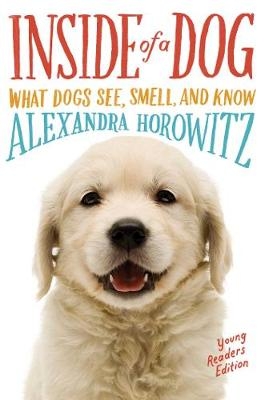 Inside of a Dog -- Young Readers Edition - Alexandra Horowitz