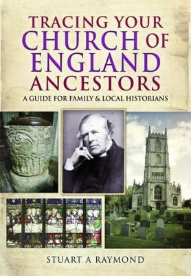 Tracing Your Church of England Ancestors - Stuart A. Raymond