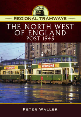 Regional Tramways - The North West of England, Post 1945 - Peter Waller