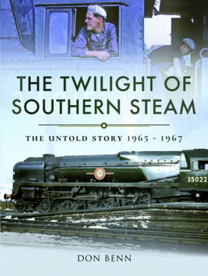 The Twilight of Southern Steam - Don Benn