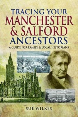 Tracing Your Manchester and Salford Ancestors - Sue Wilkes