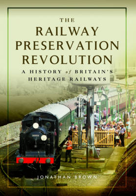 The Railway Preservation Revolution - Jonathan Brown