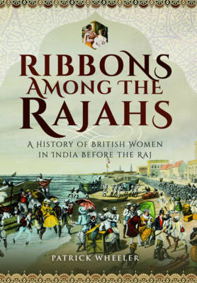 Ribbons Among the Rajahs - Patrick Wheeler