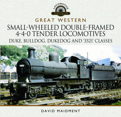 Great Western Small-Wheeled Double-Framed 4-4-0 Tender Locomotives - David Maidment