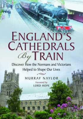 England's Cathedrals by Train - Murray Naylor
