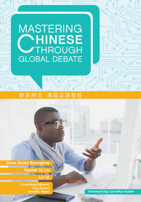 Mastering Chinese through Global Debate - Dana Scott Bourgerie, Rachel Yu Liu, Lin Qi