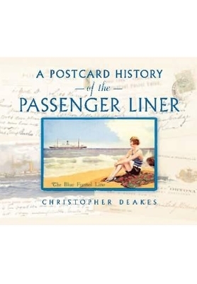 Postcard History of the Passenger Liner - Christopher Deakes