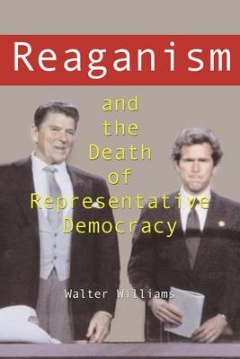 Reaganism and the Death of Representative Democracy - Walter Williams