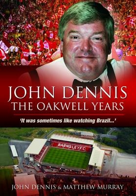 John Dennis: The Oakwell Years - John Dennis, Matthew Murray