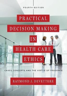 Practical Decision Making in Health Care Ethics - Raymond J. Devettere