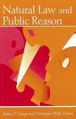 Natural Law and Public Reason - Robert P. George; Christopher Wolfe