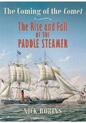 Coming of the Comet: The Rise and Fall of the Paddle  Steamer - Nick Robins