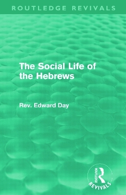 The Social Life of the Hebrews (Routledge Revivals) - Edward Day