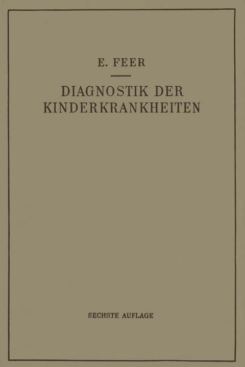 Diagnostik der Kinderkrankheiten mit Besonderer Berücksichtigung des Säuglings - Emil Feer
